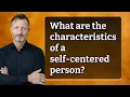 Lagu What are the characteristics of a self-centered person?