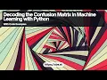 Decoding Confusion Matrices in Machine Learning with Python