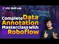 Complete Masterclass on Data Annotation VGI Skill Lab Roboflow