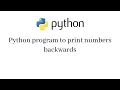 Python program to print numbers backwards