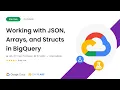 Working with JSON Arrays and Structs in BigQuery