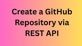 How to Create a GitHub Repository Using GitHub REST API Step-by-Step Tutorial