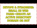 DevOps SysAdmins small IIS web farm-create an Active Directory domain or no 3 Solutions