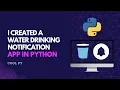 I Created a Drink Water Notification Reminder App in Python Using Plyer Cool Py