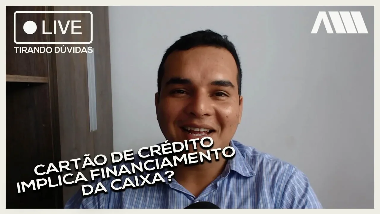 CARTÃO DE CRÉDITO IMPLICA FINANCIAMENTO DA CAIXA? ┃LIVE #TIRANDODÚVIDAS