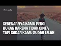 Kamu pergi bukan karena berhenti mencintai, kamu akhirnya sadar butuh cinta yg menghidupkan jiwa