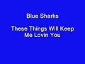 Blue Sharks - These Things Will Keep Me Loving You