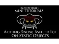 Modding Mini Tutorials - Adding or removing snow ice or ash on static objects