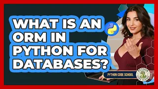 What Is An ORM In Python For Databases - Python Code School