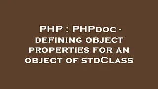 PHP PHPdoc - defining object properties for an object of stdClass