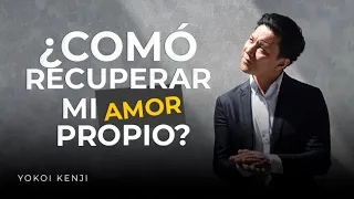 ¿CÓMO RECUPERAR MI AMOR PROPIO? | @YokoiKenjiDiaz 🌄
