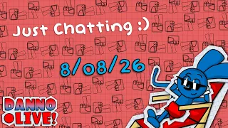 Just Chatting 8/08/26 :)