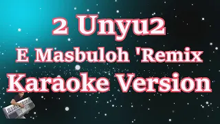 Download 2 Unyu2 - E Masbuloh (Karaoke Lirik) HD MP3