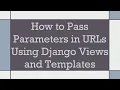 How to Pass Parameters in URLs Using Django Views and Templates