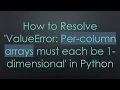 How to Resolve ValueError Per-column arrays must each be 1-dimensional in Python
