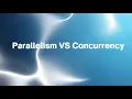 Parallelism VS Concurrency
