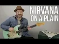 Nirvana - On a Plain - Guitar Lesson, How to Play
