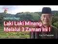 Tahukah Anda, Bahwa Laki laki Minang Melalui 3 Zaman Ini . Yus Dt Parpatiah