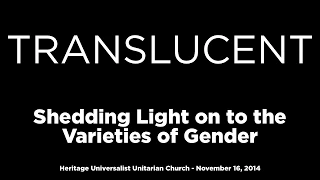 Translucent Shedding Light on the Varieties of Gender