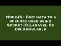NodeJS Emit data to a specific user using Socket IO Laravel Redis Angularjs