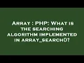 Array PHP What is the searching algorithm implemented in array - search