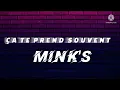 Mink's - Ça te prend souvent (Paroles)
