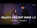 Download Lagu Mujhko Barsaat Bana Lo (Slowed + Reverb) | Armaan Malik | Junooniyat | SR Lofi