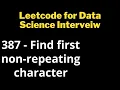 Leetcode 387 - Find first non-repeating character Data Science Interview Machine Learning