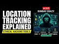 SUNDAY CRAZY SPECIAL Location Tracking Explained Ethical Hacking Tools Live Hindi