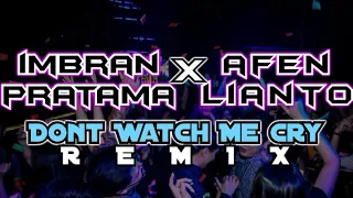 Download Dont Watch Me Cry Remix - Imbran Pratama X Afen Lianto MP3