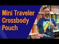 Mini Traveler Crossbody Pouch Part 2