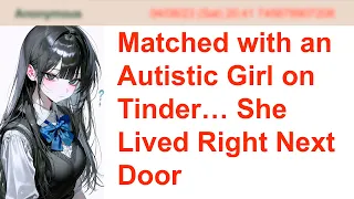 Matched with an Autistic Girl on Tinder She Lived Right Next Door 4Chan Greentext Stories