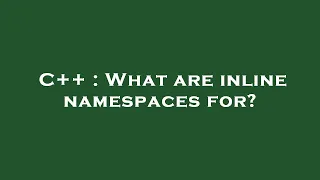 C What are inline namespaces for