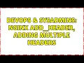 DevOps SysAdmins NGINX add - header adding multiple headers 2 Solutions