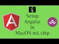 How to install angular in mac m1 silicon chip os