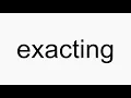 How to pronounce exacting