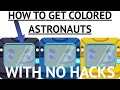 HOW TO GET COLORED ASTRONAUTS NO HACKS