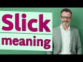 Slick Meaning of slick