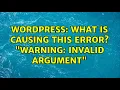 Wordpress What is causing this error Warning Invalid argument 4 Solutions