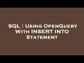 SQL Using OpenQuery With INSERT INTO Statement