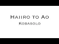 Download Lagu haiiro to ao — kobasolo (english lyrics)