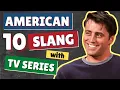 10 American English Slang Words and Phrases Learn Common English Slang Expressions with TV Series