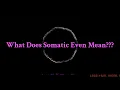 What Does Somatic Even Mean