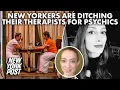 New Yorkers are ditching therapists for psychics I just kind of gave up