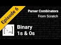 Ones and Zeros Binary Part 1 Parser Combinators from Scratch Episode 6