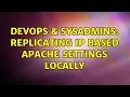 DevOps SysAdmins Replicating IP based Apache settings locally