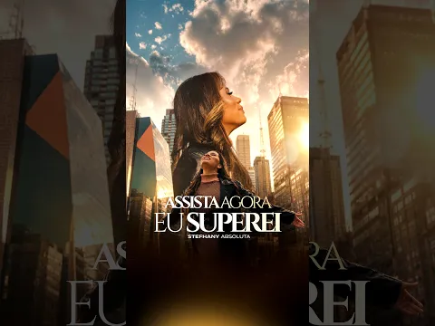 JÁ DISPONÍVEL NO YOUTUBE E EM TODAS AS PLATAFORMAS - STEFHANY ABSOLUTA | EU SUPEREI (AGUARDO VOCÊ!)