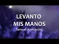 Download Lagu C0087 LEVANTO MIS MANOS - Samuel Hernández (Letra)