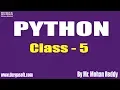 PYTHON Tutorial Class - 5 by Mr Mohan Reddy On 22-05-2019