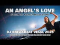 Download Lagu DJ AN ANGEL'S LOVE YANG LAGI VIRAL REMIX BREAKBEAT FULL MELODY NOSTALGIA TERBARU DJ TIKTOK FYP 2025